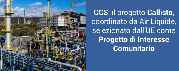 1CCS: Il progetto Callisto, coordinato da Air Liquide, entra a far parte della lista dei Progetti di Interesse Comunitario