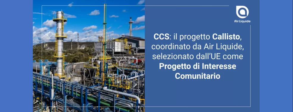 2CCS Il progetto Callisto, coordinato da Air Liquide, entra a far parte della lista dei Progetti di Interesse Comunitario